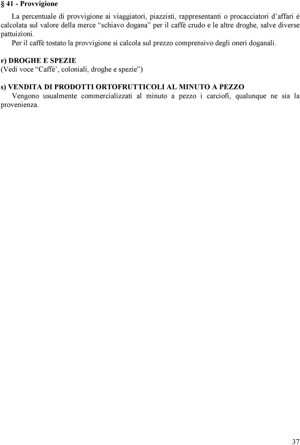 Per il caffè tostato la provvigione si calcola sul prezzo comprensivo degli oneri doganali.