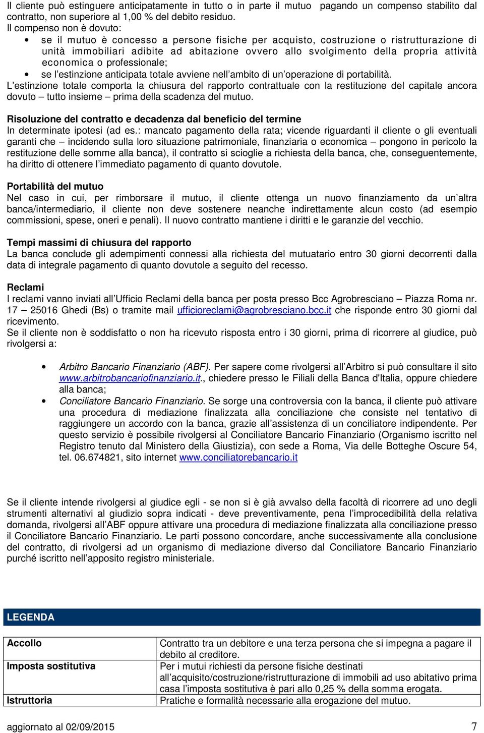 attività economica o professionale; se l estinzione anticipata totale avviene nell ambito di un operazione di portabilità.