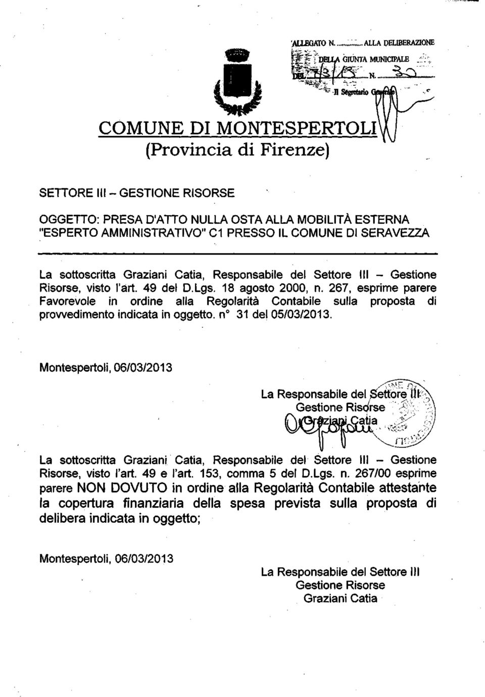 "^ n Segretario 1 COMUNE DI MONTESERTOLI (rovincia di Firenze) SETTORE III - GESTIONE RISORSE OGGETTO: RESA D'ATTO NULLA OSTA ALLA MOBILITÀ ESTERNA "ESERTO AMMINISTRATIVO" C1 RESSO IL COMUNE DI