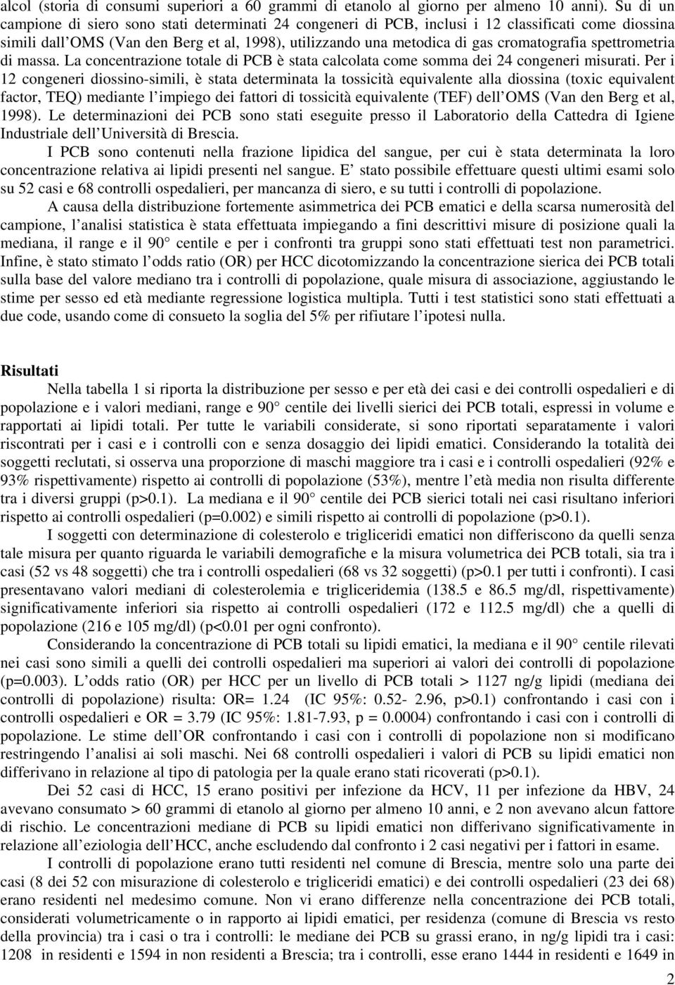 cromatografia spettrometria di massa. La concentrazione totale di PCB è stata calcolata come somma dei 24 congeneri misurati.