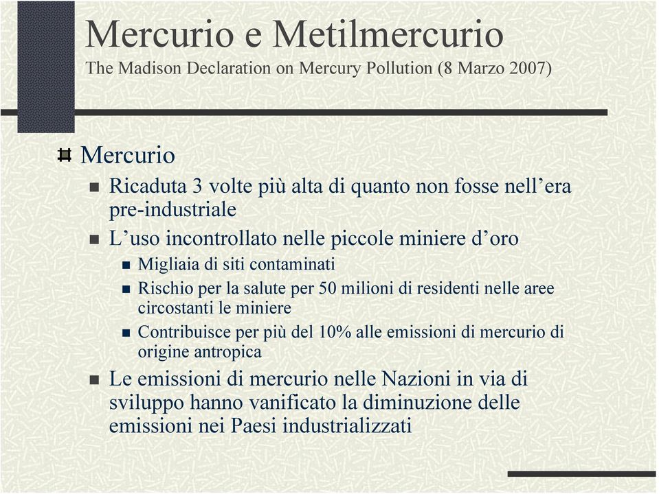 50 milioni di residenti nelle aree circostanti le miniere Contribuisce per più del 10% alle emissioni di mercurio di origine