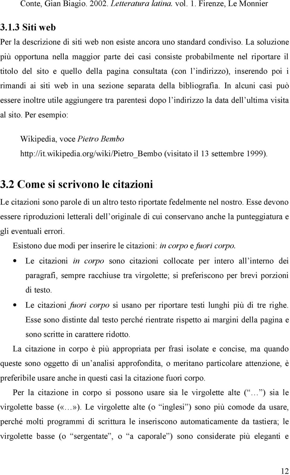 in una sezione separata della bibliografia. In alcuni casi può essere inoltre utile aggiungere tra parentesi dopo l indirizzo la data dell ultima visita al sito.