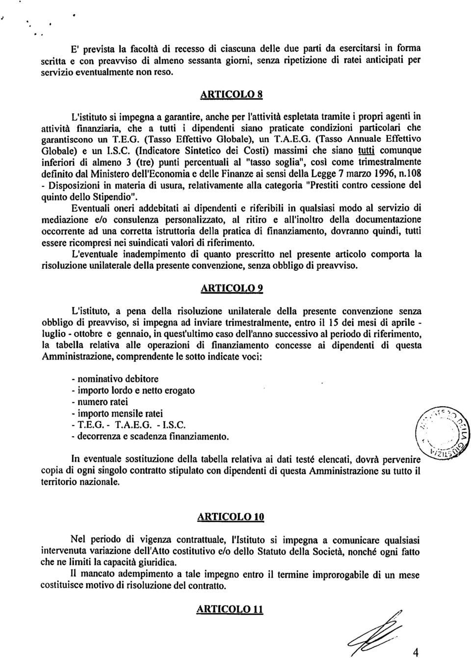 ARTICOLOS L'istituto si impegna a garantire, anche per l'attività espletata tramite i propri agenti in attività finanziaria, che a tutti i dipendenti siano praticate condizioni particolari che