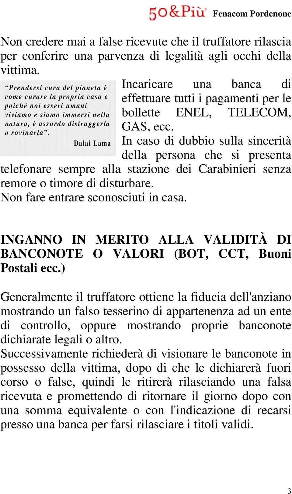 Dalai Lama Incaricare una banca di effettuare tutti i pagamenti per le bollette ENEL, TELECOM, GAS, ecc.