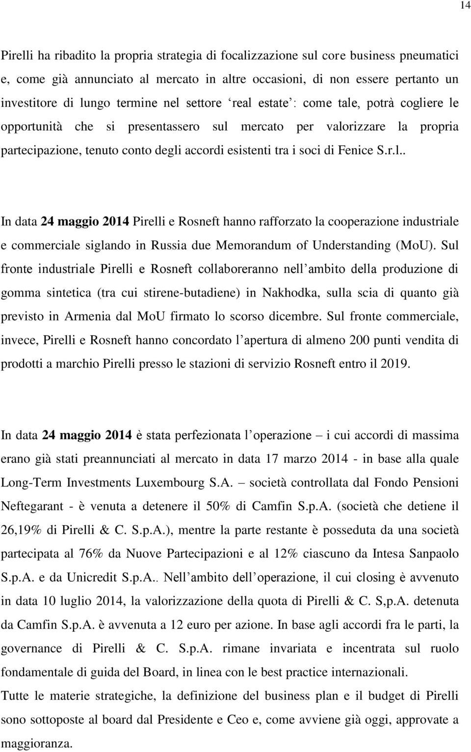 Fenice S.r.l.. In data 24 maggio 2014 Pirelli e Rosneft hanno rafforzato la cooperazione industriale e commerciale siglando in Russia due Memorandum of Understanding (MoU).