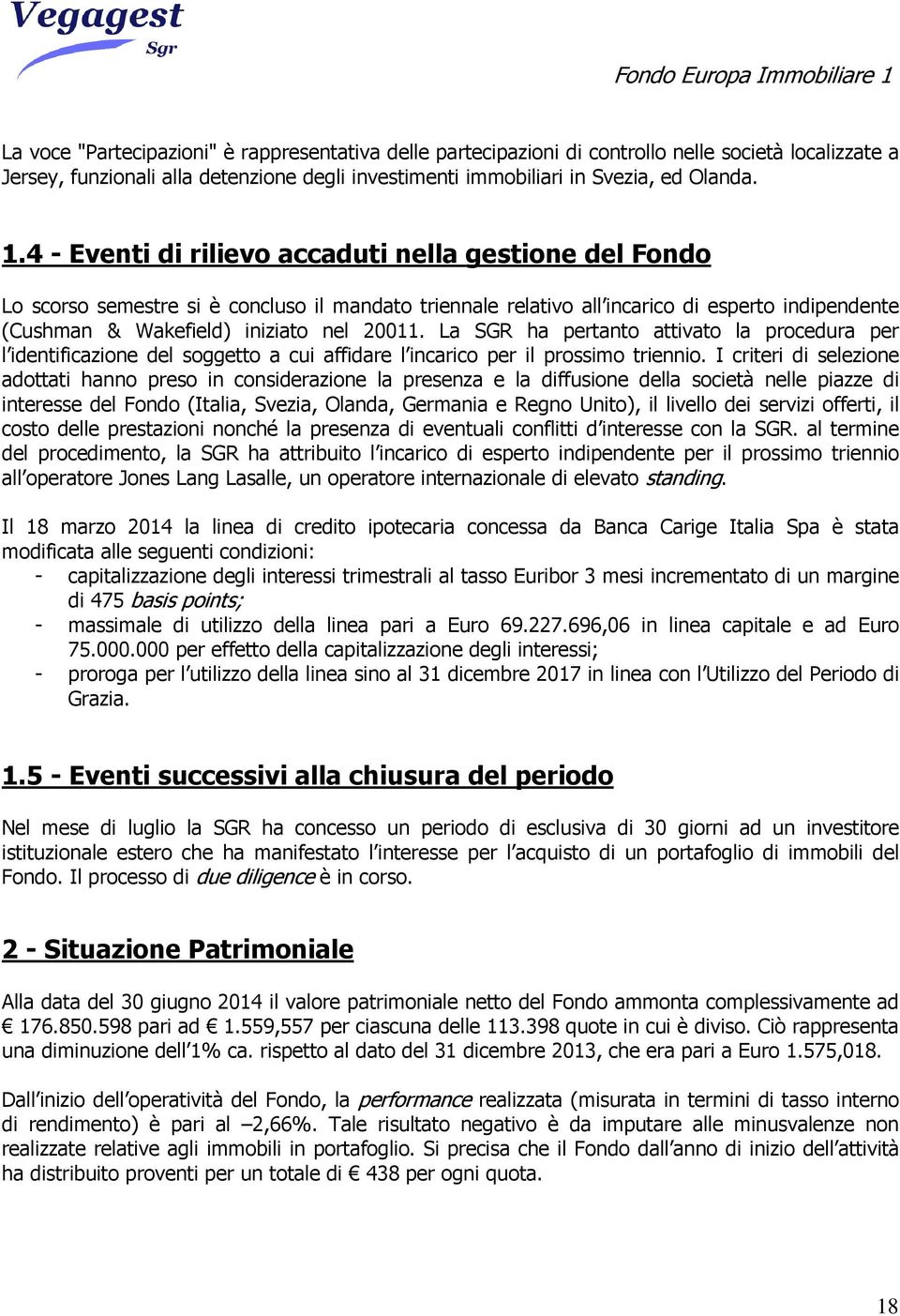 La SGR ha pertanto attivato la procedura per l identificazione del soggetto a cui affidare l incarico per il prossimo triennio.