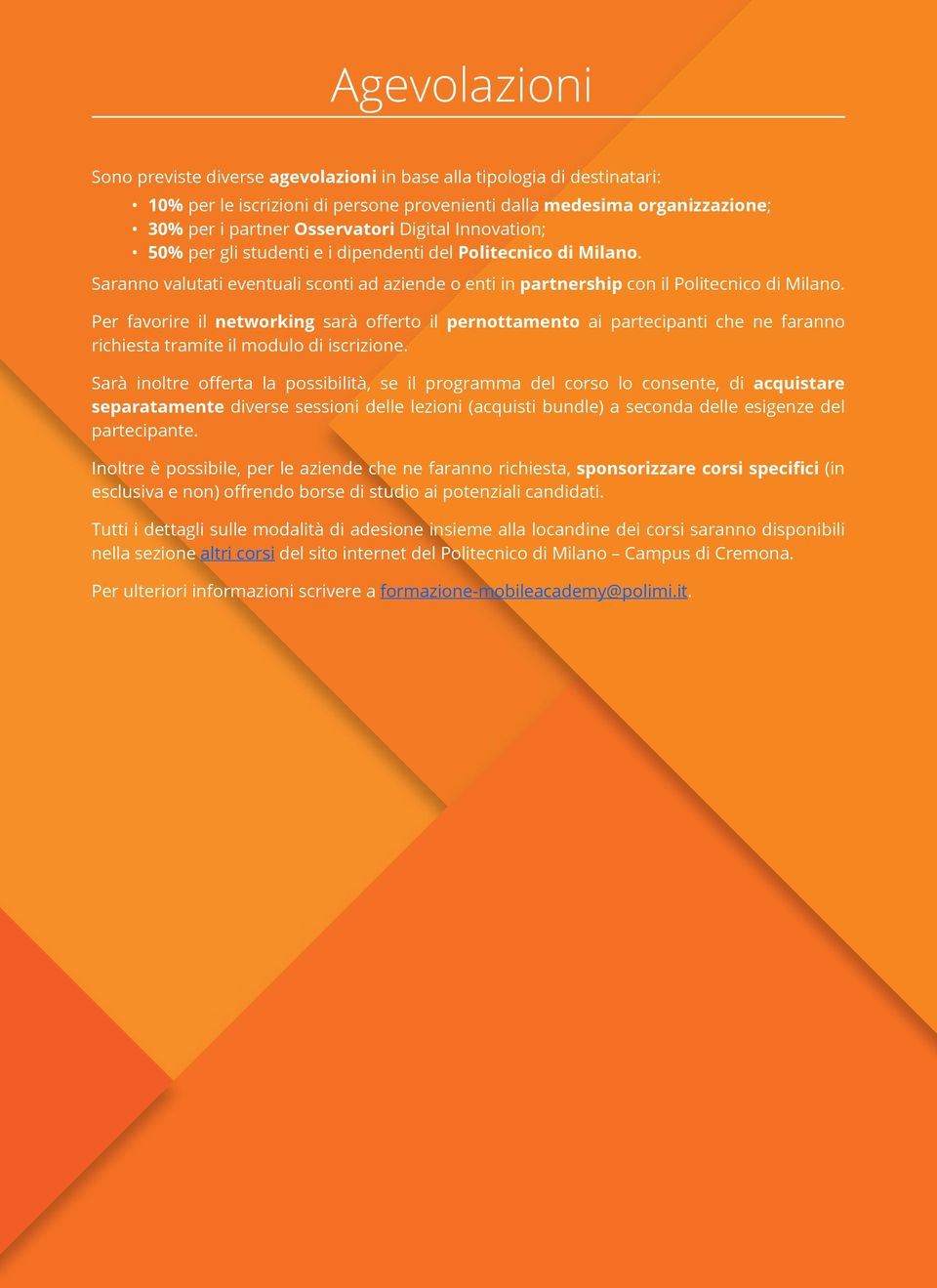 Per favorire il networking sarà offerto il pernottamento ai partecipanti che ne faranno richiesta tramite il modulo di iscrizione.