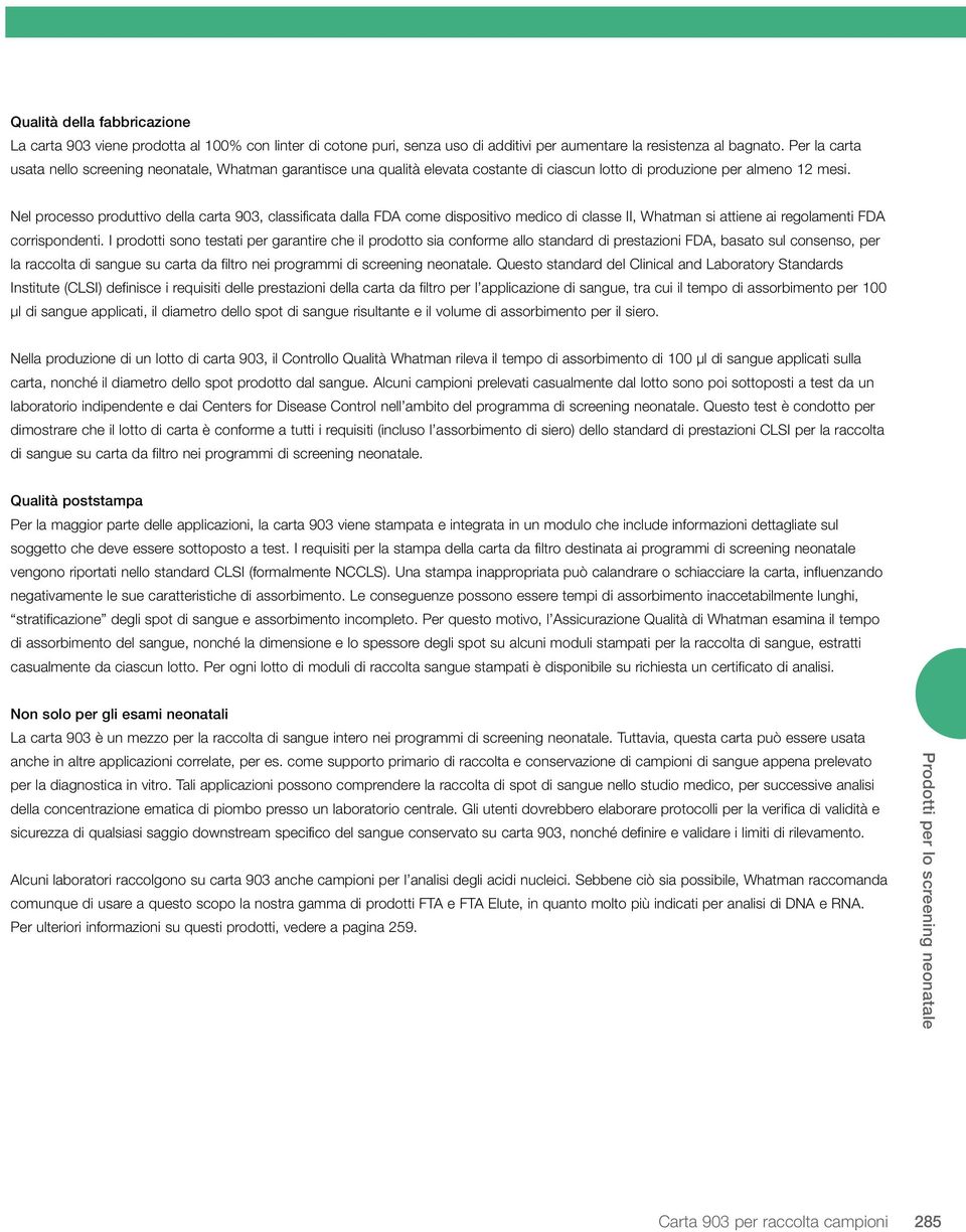 Nel processo produttivo della carta 903, classificata dalla FDA come dispositivo medico di classe II, Whatman si attiene ai regolamenti FDA corrispondenti.