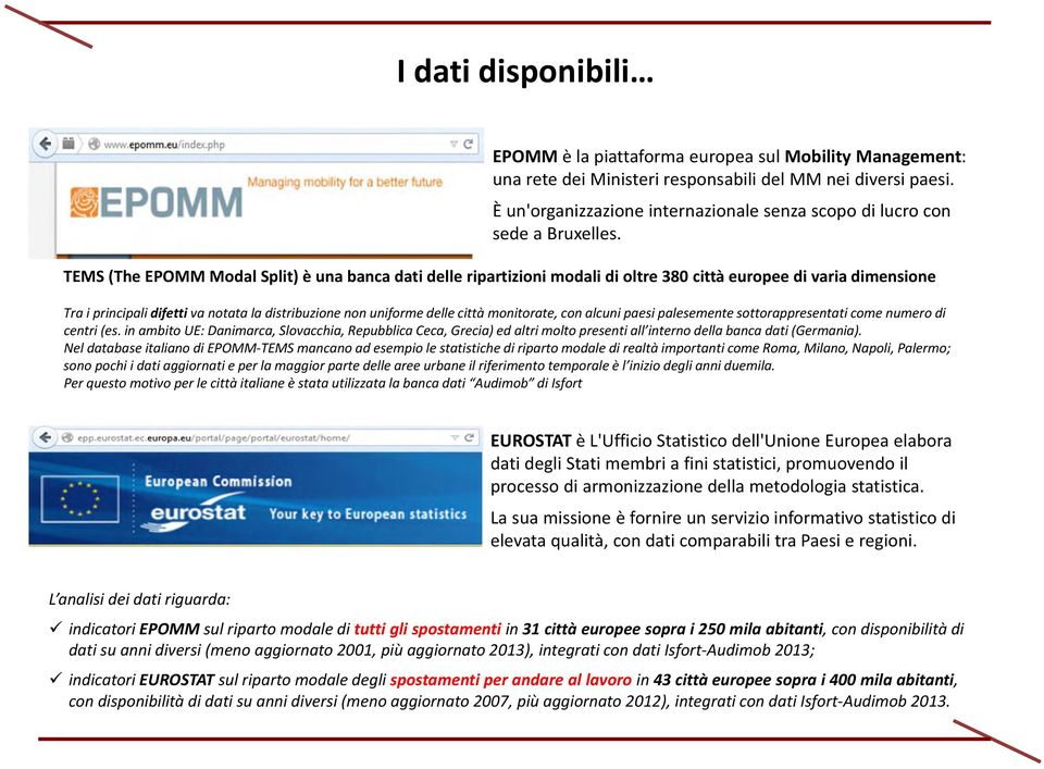 TEMS (The EPOMM Modal Split) è una banca dati delle ripartizioni modali di oltre 380 città europee di varia dimensione Tra i principali difetti va notata la distribuzione non uniforme delle città