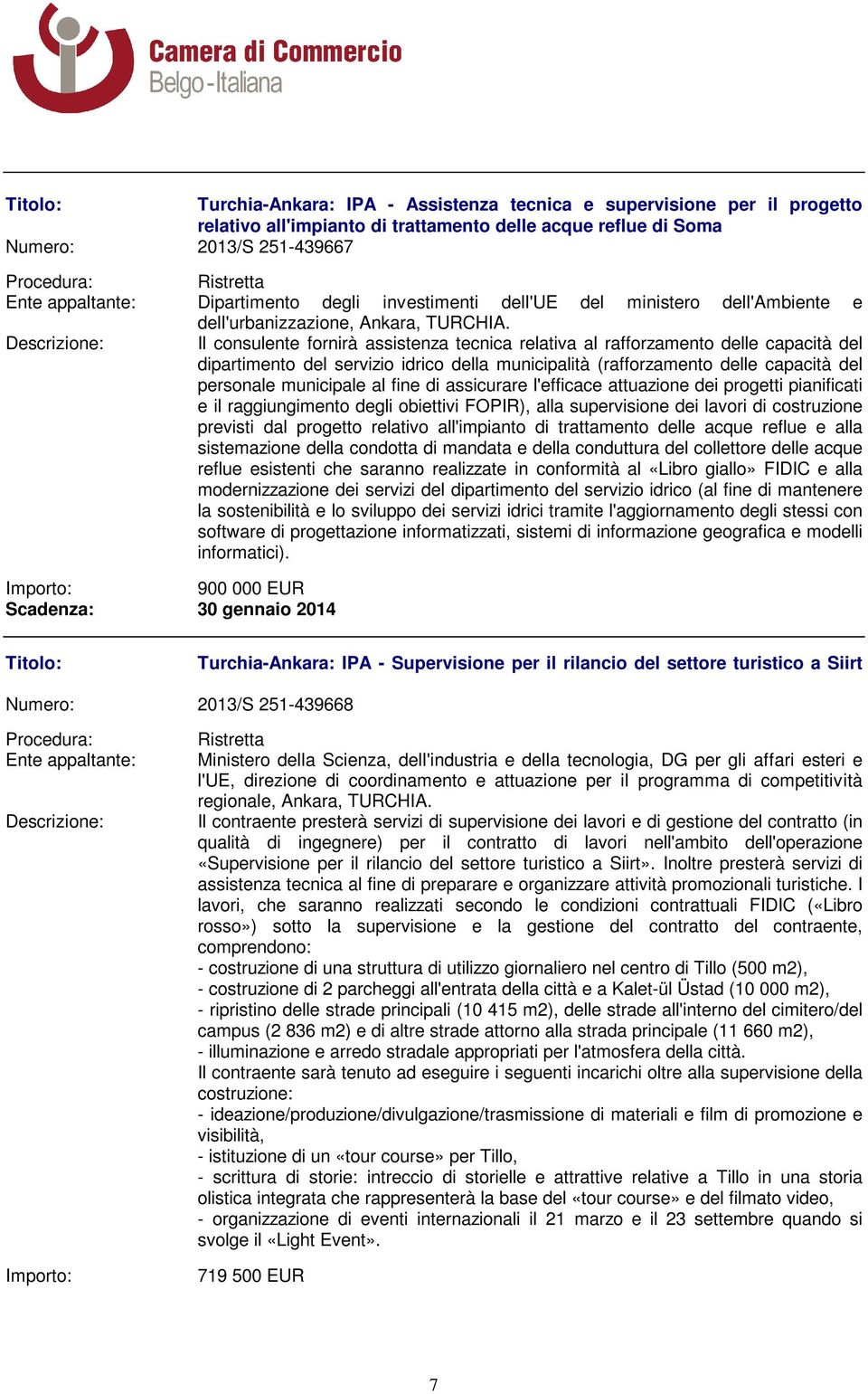 Il consulente fornirà assistenza tecnica relativa al rafforzamento delle capacità del dipartimento del servizio idrico della municipalità (rafforzamento delle capacità del personale municipale al