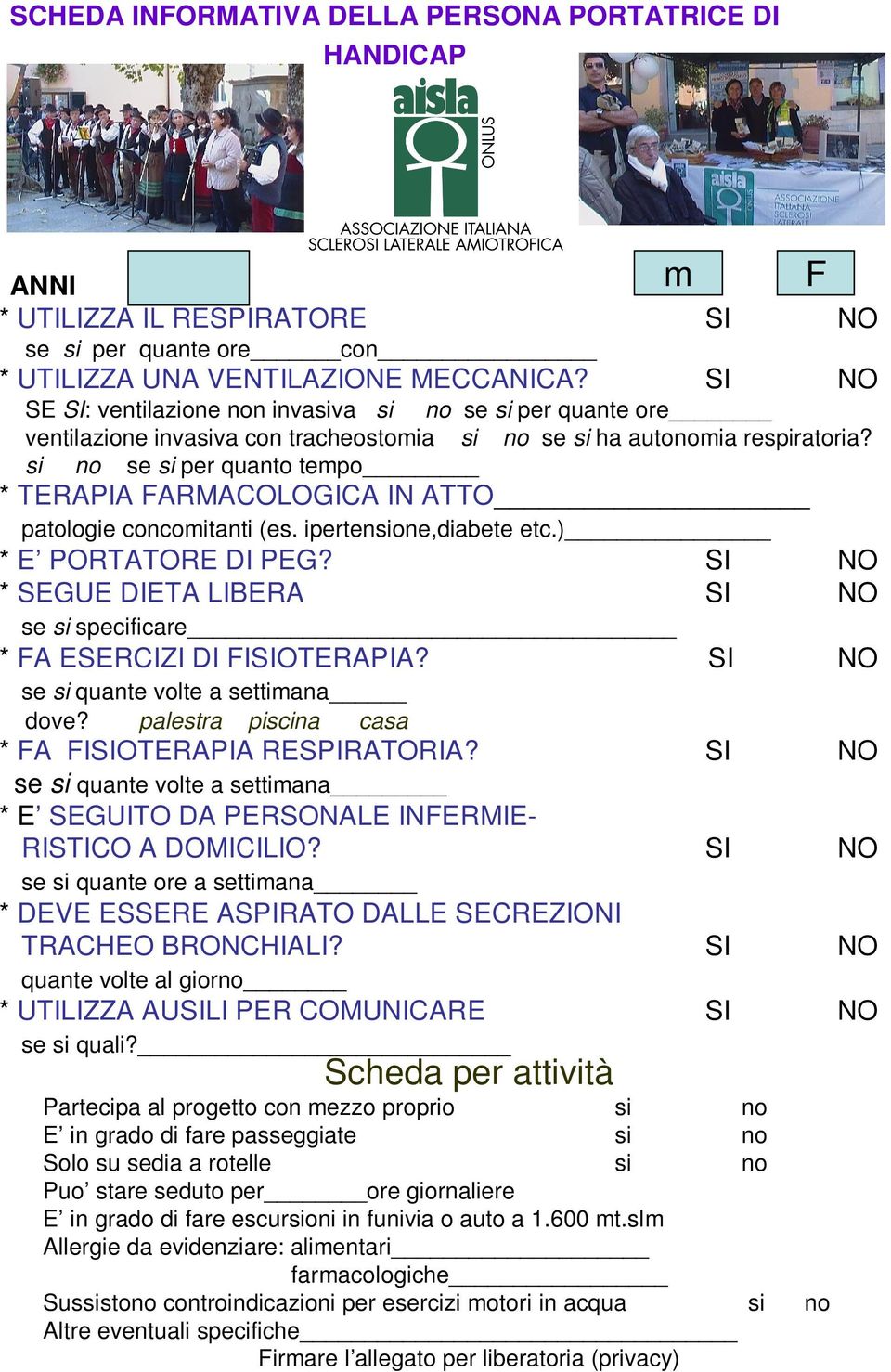 si no se si per quanto tempo * TERAPIA FARMACOLOGICA IN ATTO patologie concomitanti (es. ipertensione,diabete etc.) * E PORTATORE DI PEG?