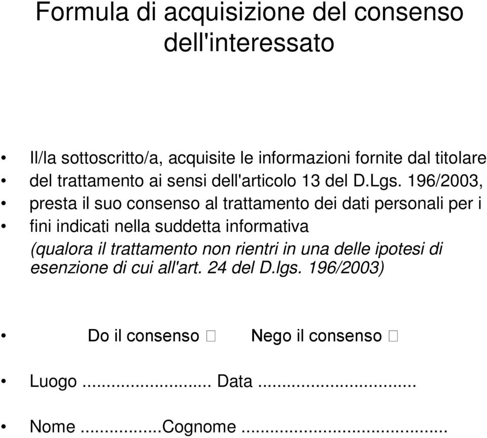 196/2003, presta il suo consenso al trattamento dei dati personali per i fini indicati nella suddetta informativa