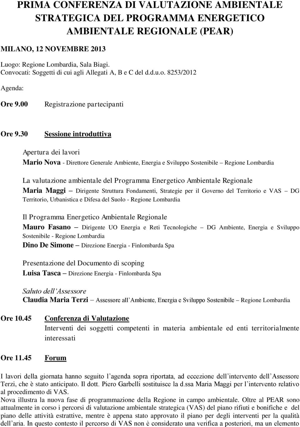 30 Sessione introduttiva Apertura dei lavori Mario Nova - Direttore Generale Ambiente, Energia e Sviluppo Sostenibile Regione Lombardia La valutazione ambientale del Programma Energetico Ambientale