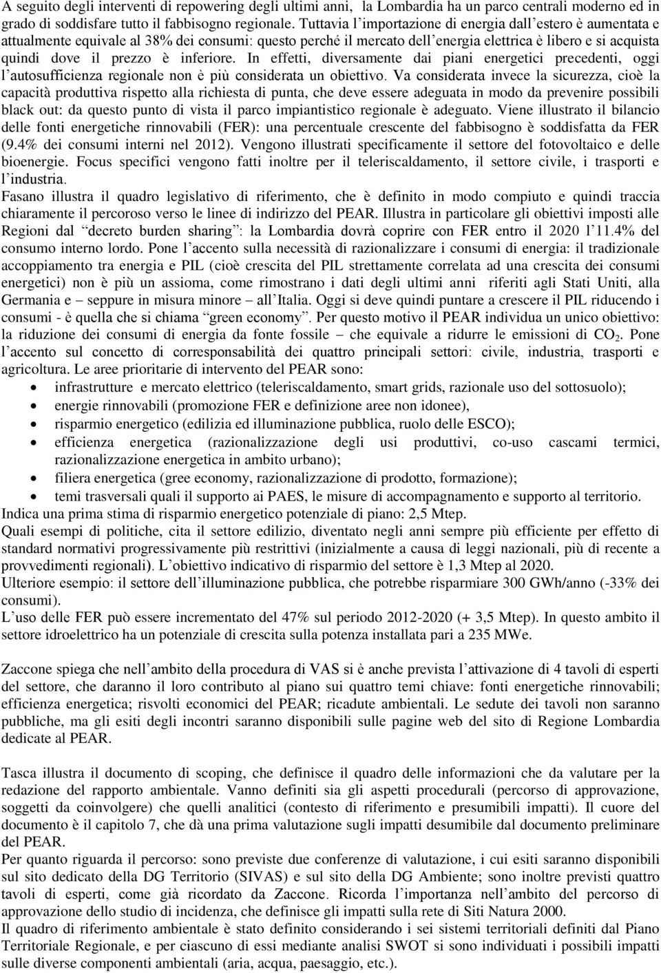 inferiore. In effetti, diversamente dai piani energetici precedenti, oggi l autosufficienza regionale non è più considerata un obiettivo.