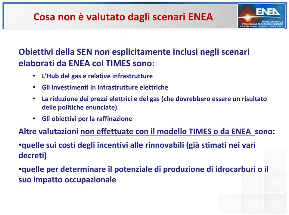 delle politiche enunciate) Gli obiettivi per la raffinazione Altre valutazioni non effettuate con il modello TIMES o da ENEA sono: quelle sui costi
