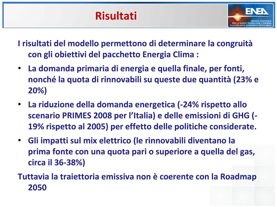 PRIMES 2008 per l Italia) e delle emissioni di GHG ( 19% rispetto al 2005) per effetto delle politiche considerate.
