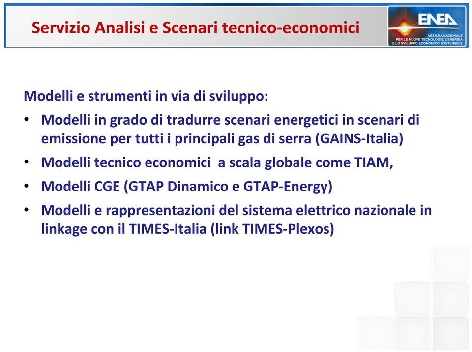 Italia) Modelli tecnico economici a scala globale come TIAM, Modelli CGE (GTAP Dinamico e GTAP Energy)