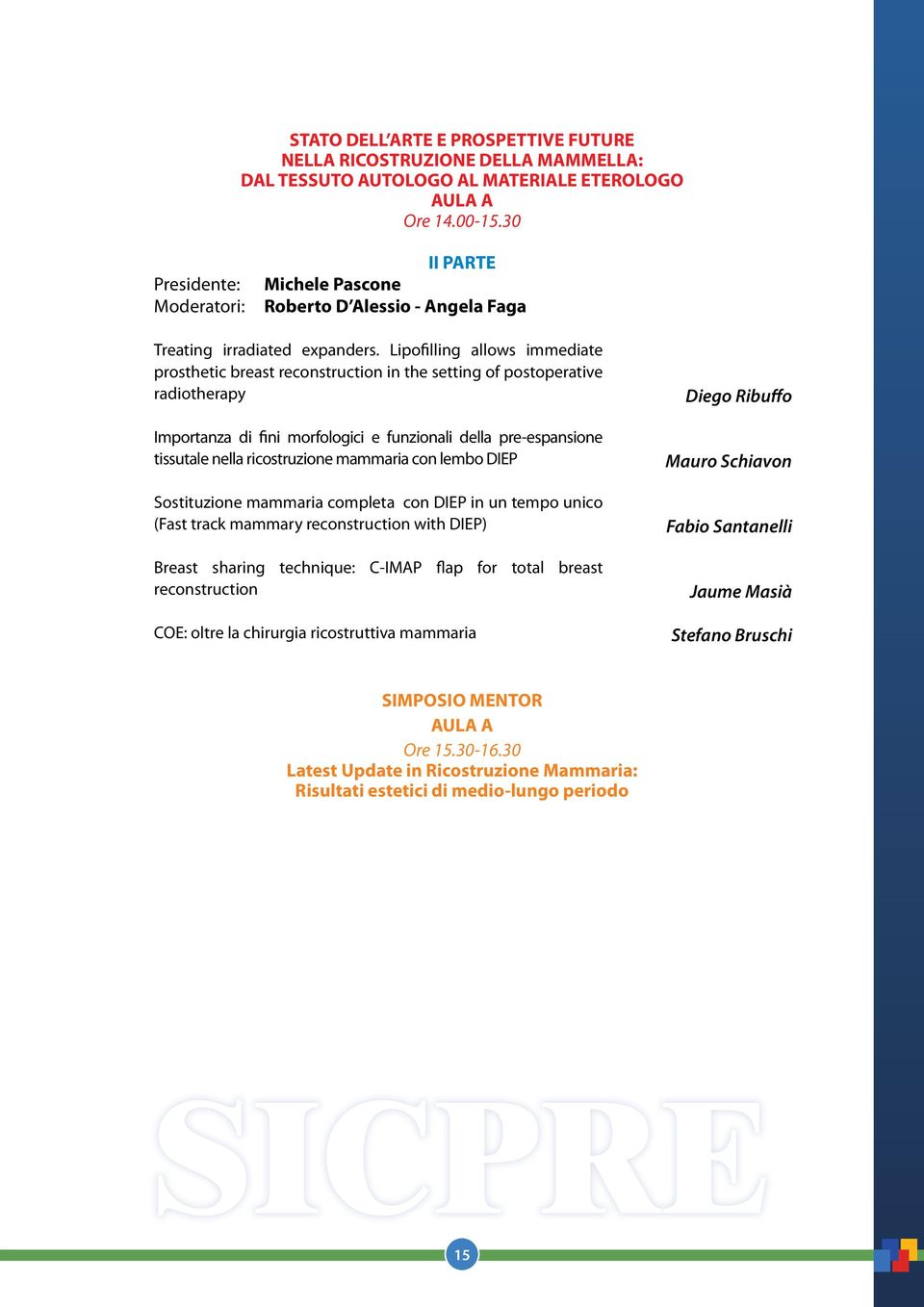 Lipofilling allows immediate prosthetic breast reconstruction in the setting of postoperative radiotherapy Importanza di fini morfologici e funzionali della pre-espansione tissutale nella