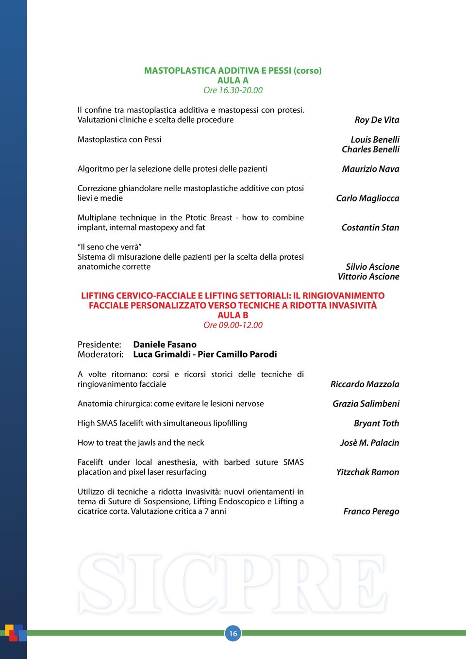 medie Multiplane technique in the Ptotic Breast - how to combine implant, internal mastopexy and fat Il seno che verrà Sistema di misurazione delle pazienti per la scelta della protesi anatomiche