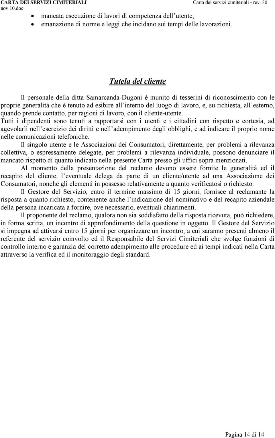 richiesta, all esterno, quando prende contatto, per ragioni di lavoro, con il cliente-utente.