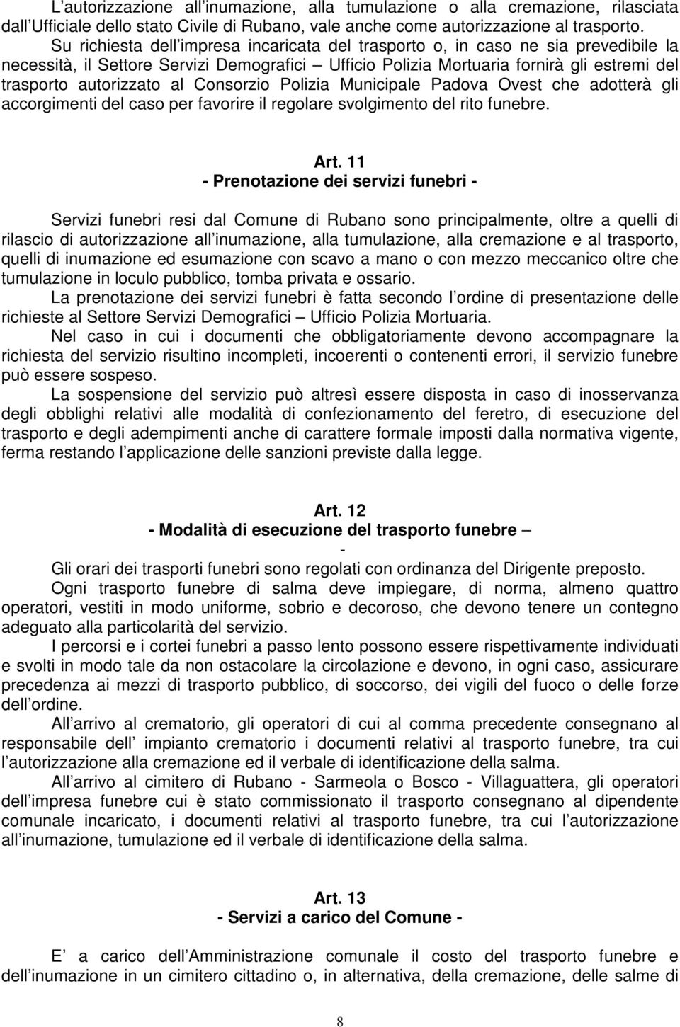 al Consorzio Polizia Municipale Padova Ovest che adotterà gli accorgimenti del caso per favorire il regolare svolgimento del rito funebre. Art.