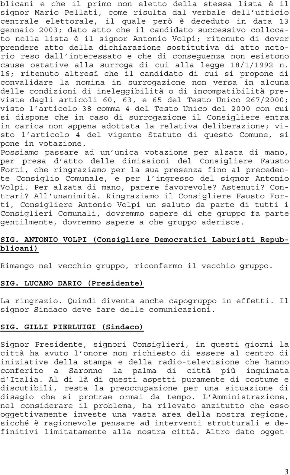 non esistono cause ostative alla surroga di cui alla legge 18/1/1992 n.