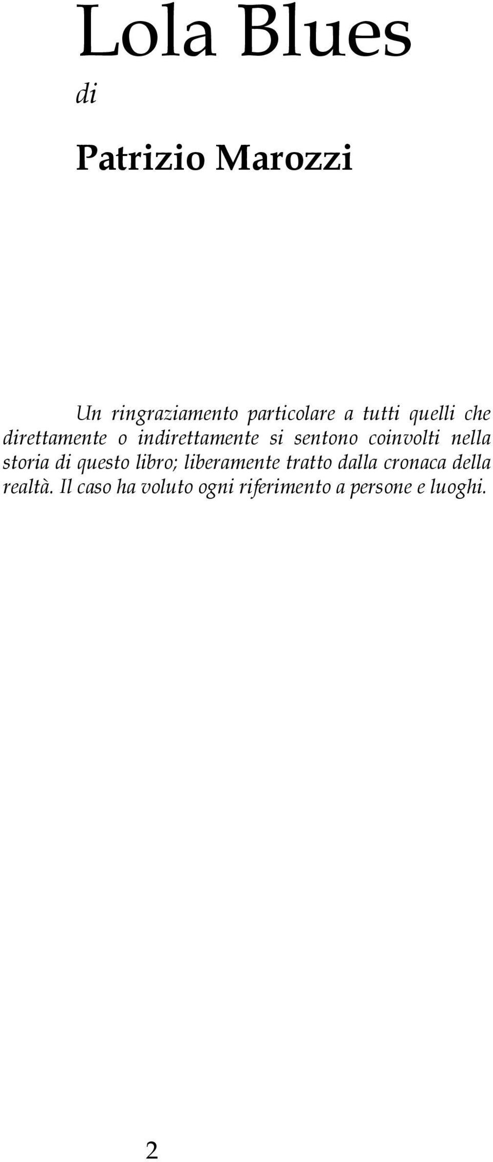 coinvolti nella storia di questo libro; liberamente tratto dalla