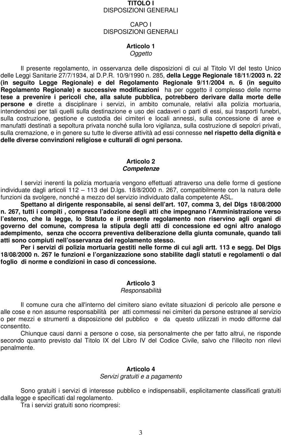 6 (in seguito Regolamento Regionale) e successive modificazioni ha per oggetto il complesso delle norme tese a prevenire i pericoli che, alla salute pubblica, potrebbero derivare dalla morte delle