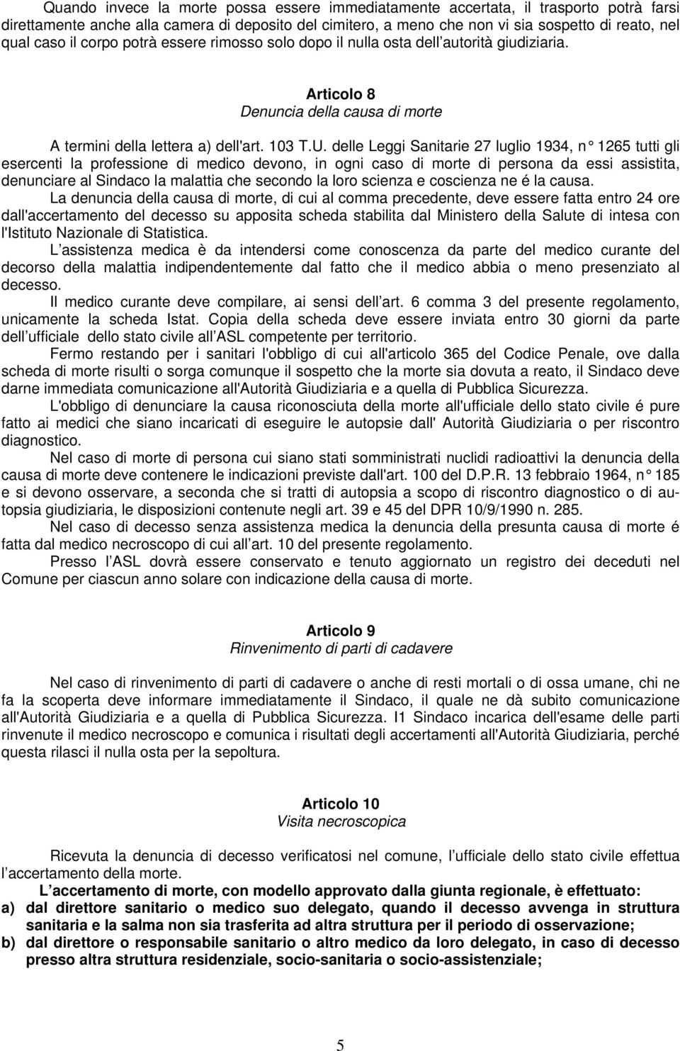 delle Leggi Sanitarie 27 luglio 1934, n 1265 tutti gli esercenti la professione di medico devono, in ogni caso di morte di persona da essi assistita, denunciare al Sindaco la malattia che secondo la