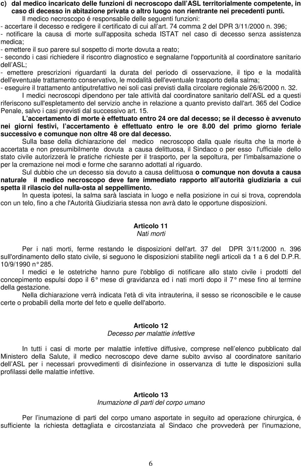 396; - notificare la causa di morte sull'apposita scheda ISTAT nel caso di decesso senza assistenza medica; - emettere il suo parere sul sospetto di morte dovuta a reato; - secondo i casi richiedere