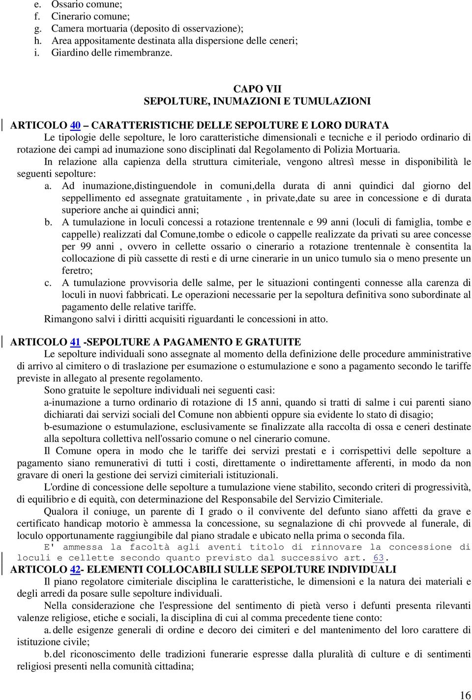 ordinario di rotazione dei campi ad inumazione sono disciplinati dal Regolamento di Polizia Mortuaria.