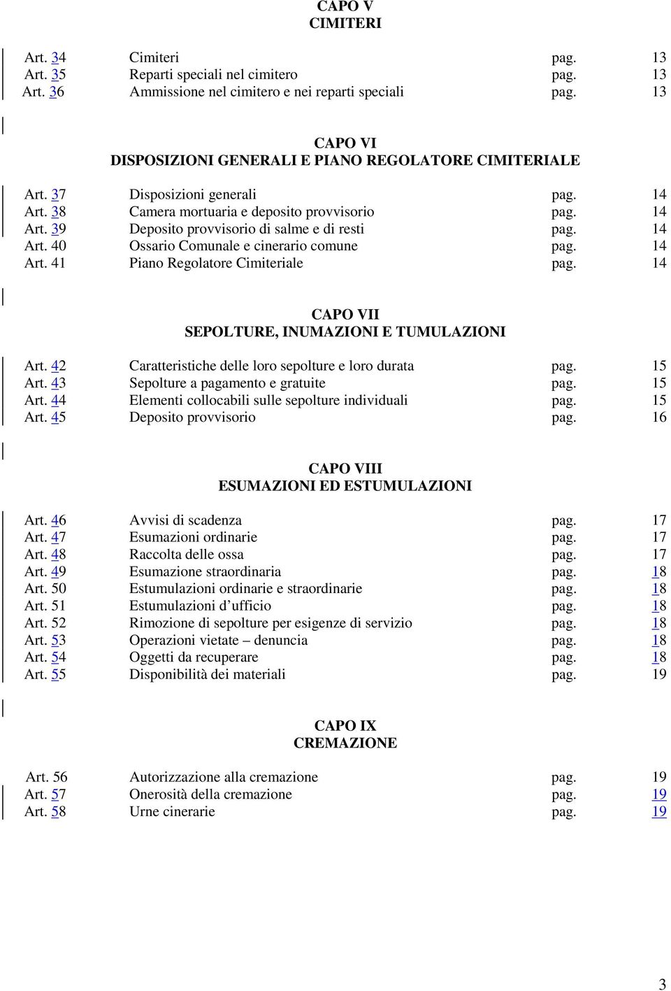 14 Art. 40 Ossario Comunale e cinerario comune pag. 14 Art. 41 Piano Regolatore Cimiteriale pag. 14 CAPO VII SEPOLTURE, INUMAZIONI E TUMULAZIONI Art.