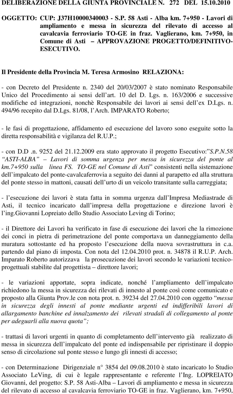 7+950, in Comune di Asti APPROVAZIONE PROGETTO/DEFINITIVO- ESECUTIVO. Il Presidente della Provincia M. Teresa Armosino RELAZIONA: - con Decreto del Presidente n.