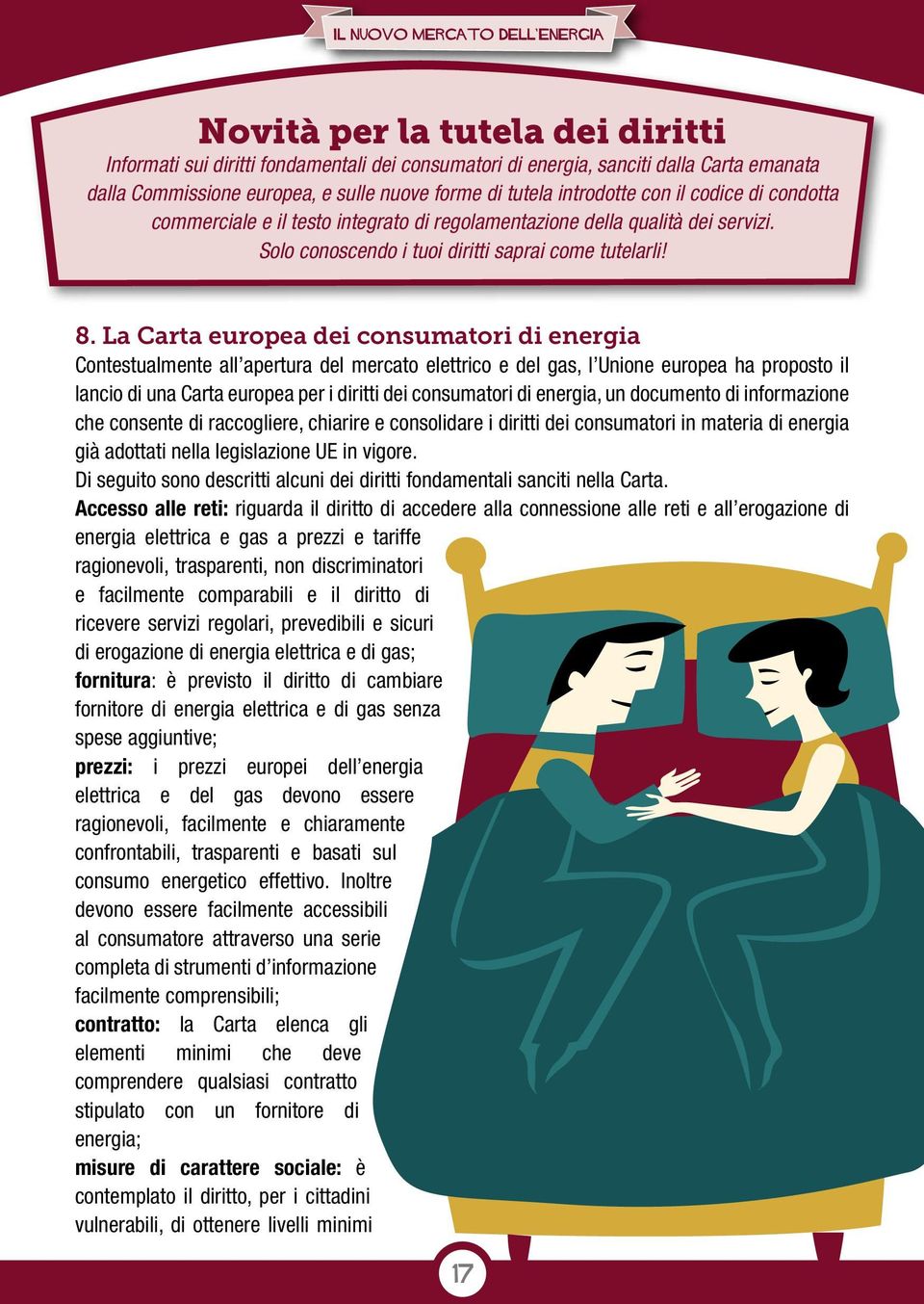 La Carta europea dei consumatori di energia Contestualmente all apertura del mercato elettrico e del gas, l Unione europea ha proposto il lancio di una Carta europea per i diritti dei consumatori di