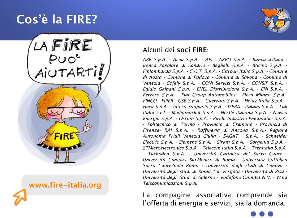 p.A. - ENI S.p.A. - Ferrero S.p.A. - Fiat Group Automobiles - Fiera Milano S.p.A.- FINCO - FIPER - GSE S.p.A. - Guerrato S.p.A. - Heinz Italia S.p.A. - Hera S.p.A. - Intesa Sanpaolo S.p.A. - ISPRA - Italgas S.