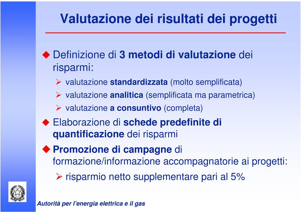 consuntivo (completa) Elaborazione di schede predefinite di quantificazione dei risparmi Promozione di