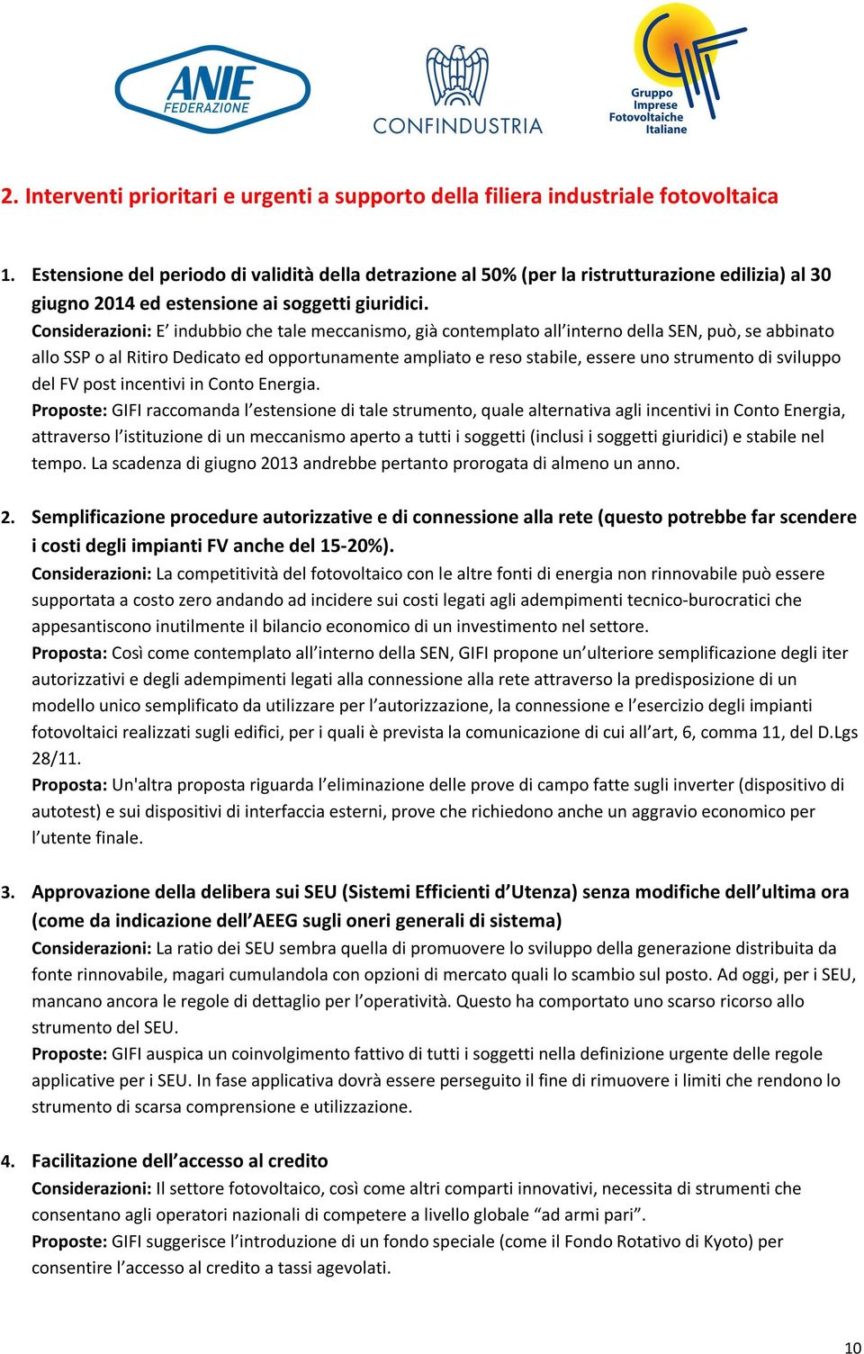 Considerazioni: E indubbio che tale meccanismo, già contemplato all interno della SEN, può, se abbinato allo SSP o al Ritiro Dedicato ed opportunamente ampliato e reso stabile, essere uno strumento