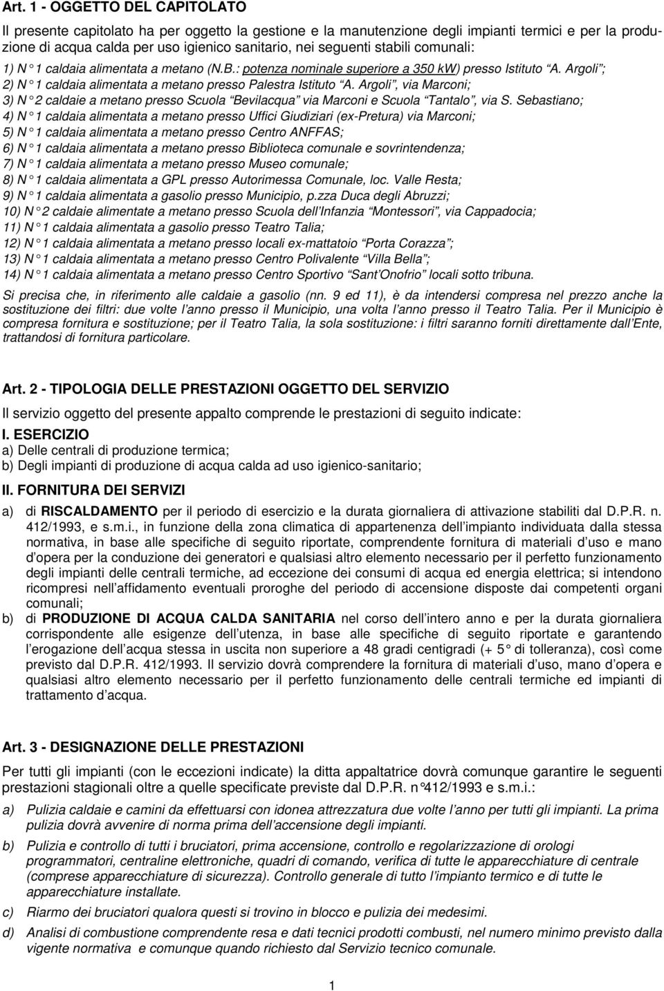 Argoli, via Marconi; 3) N 2 caldaie a metano presso Scuola Bevilacqua via Marconi e Scuola Tantalo, via S.