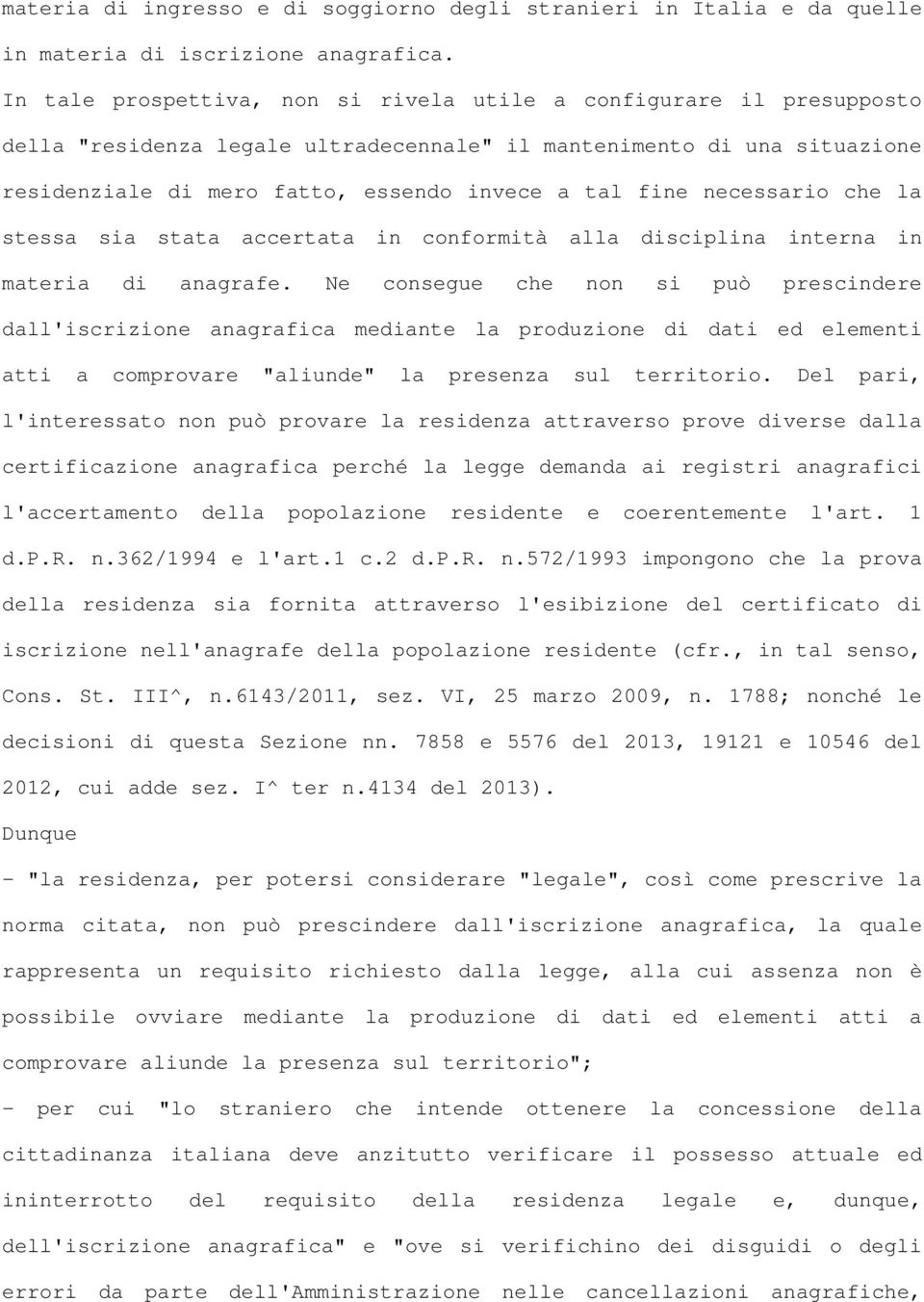 necessario che la stessa sia stata accertata in conformità alla disciplina interna in materia di anagrafe.