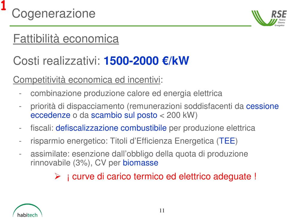 kw) - fiscali: defiscalizzazione combustibile per produzione elettrica - risparmio energetico: Titoli d Efficienza Energetica (TEE) -