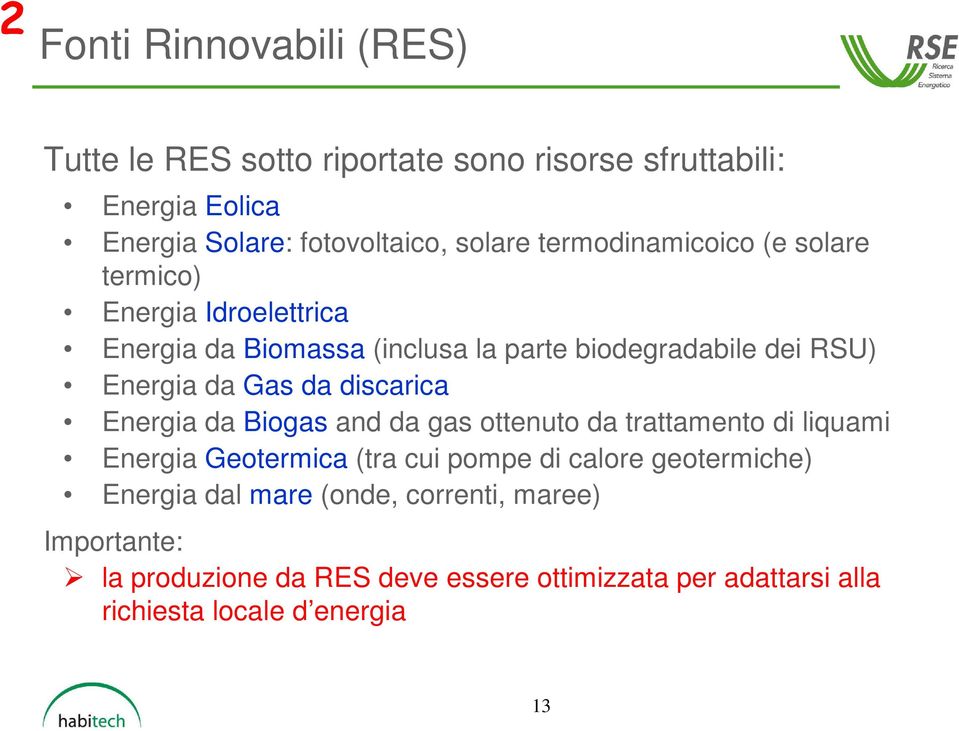 da discarica Energia da Biogas and da gas ottenuto da trattamento di liquami Energia Geotermica (tra cui pompe di calore geotermiche)