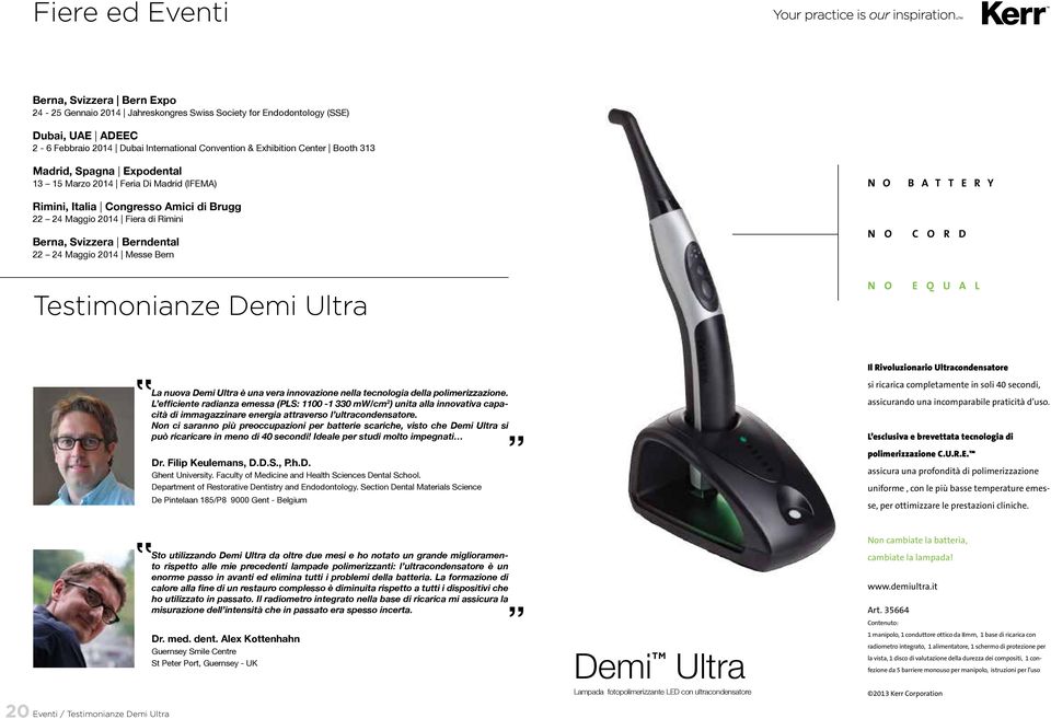 Messe Bern N O B A T T E R Y N O C O R D Testimonianze Demi Ultra N O E Q U A L La nuova Demi Ultra è una vera innovazione nella tecnologia della polimerizzazione.