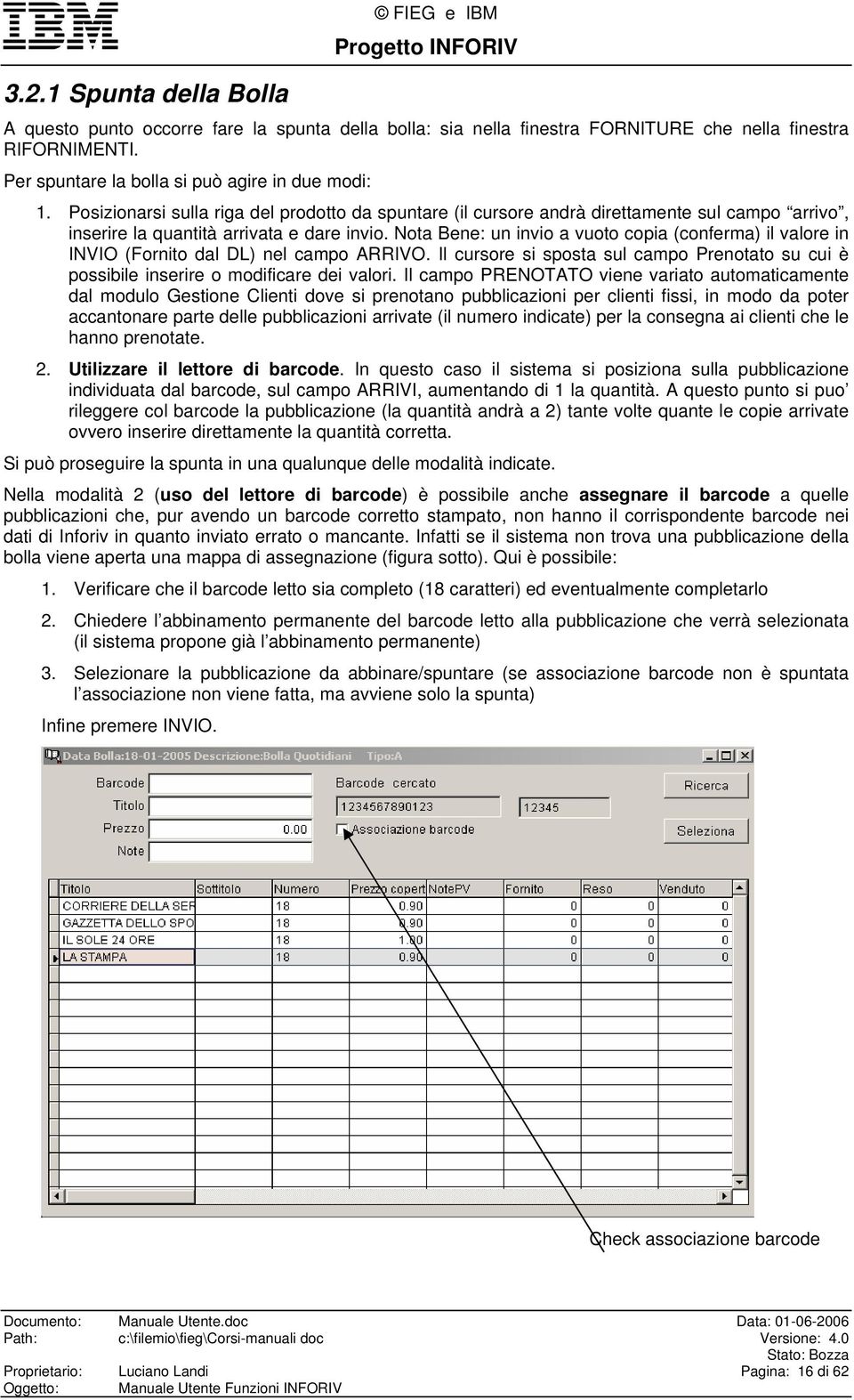 Nota Bene: un invio a vuoto copia (conferma) il valore in INVIO (Fornito dal DL) nel campo ARRIVO. Il cursore si sposta sul campo Prenotato su cui è possibile inserire o modificare dei valori.