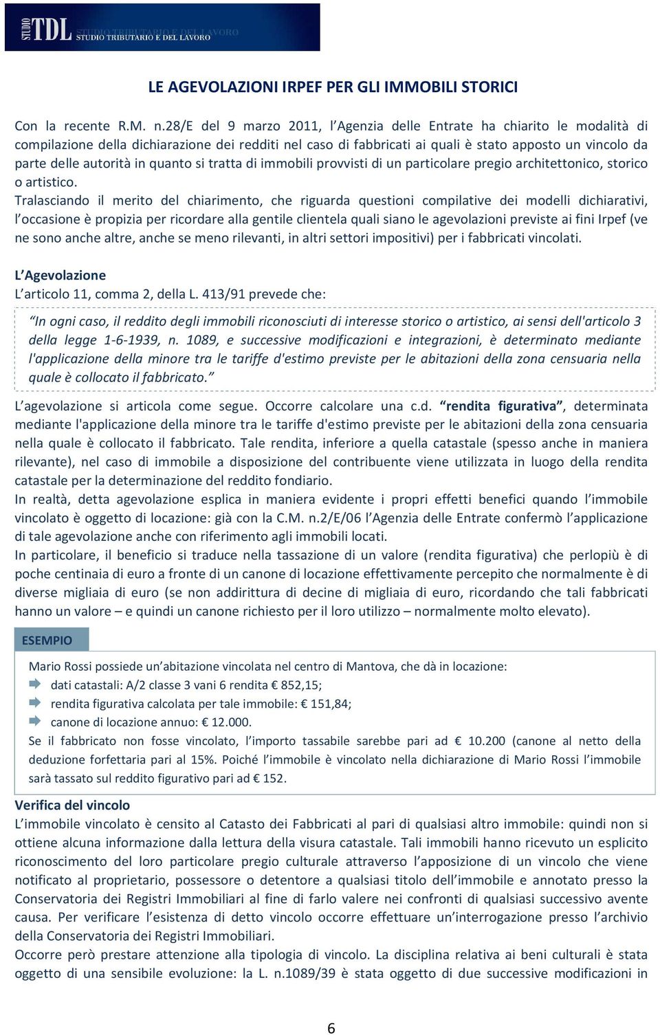 autorità in quanto si tratta di immobili provvisti di un particolare pregio architettonico, storico o artistico.