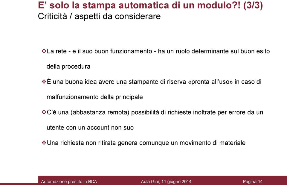 esito della procedura È una buona idea avere una stampante di riserva «pronta all uso» in caso di malfunzionamento