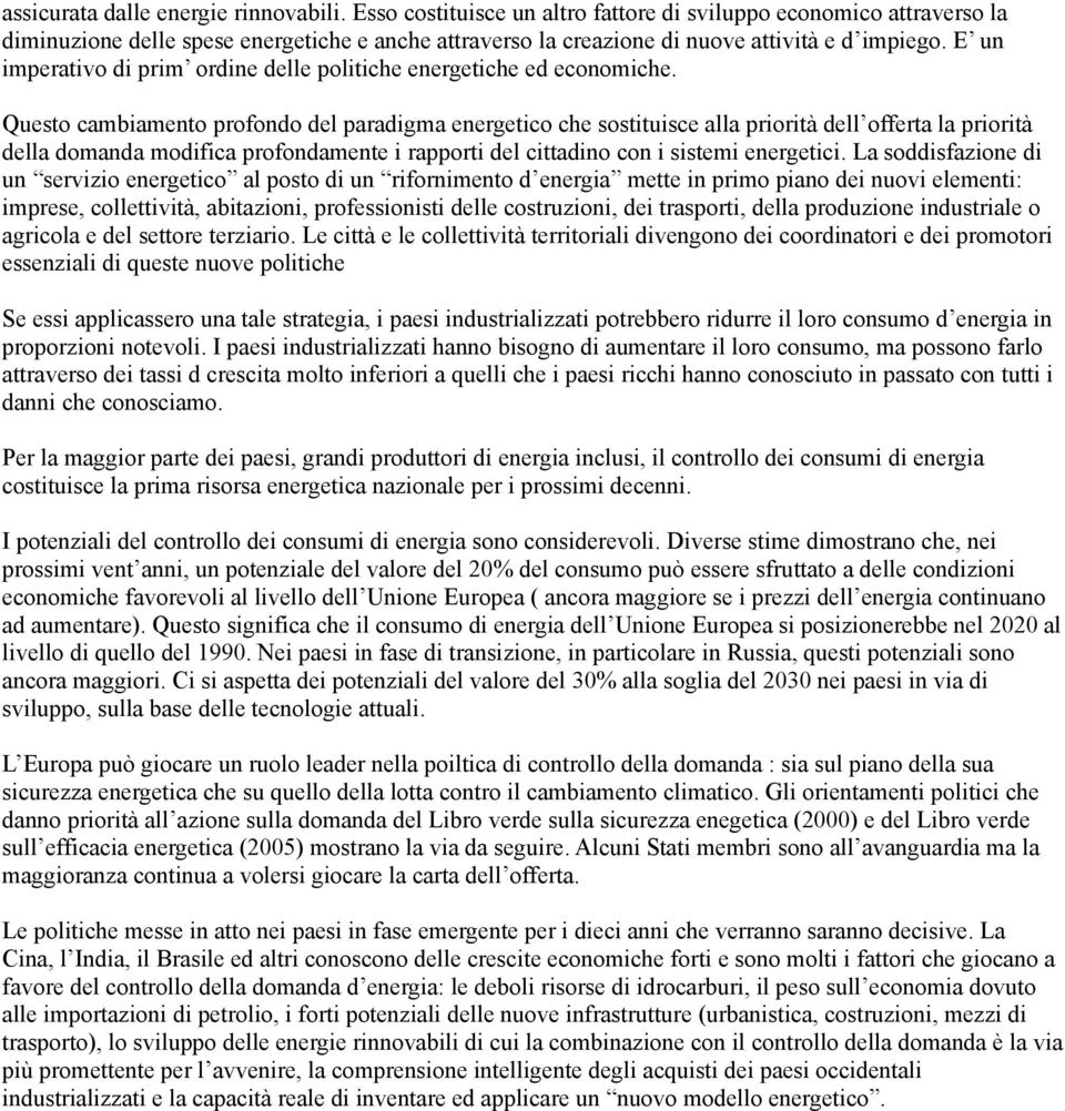 E un imperativo di prim ordine delle politiche energetiche ed economiche.