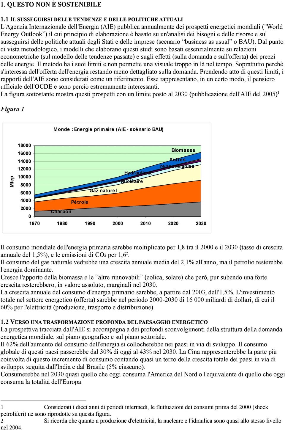 di elaborazione è basato su un'analisi dei bisogni e delle risorse e sul susseguirsi delle politiche attuali degli Stati e delle imprese (scenario business as usual o BAU).