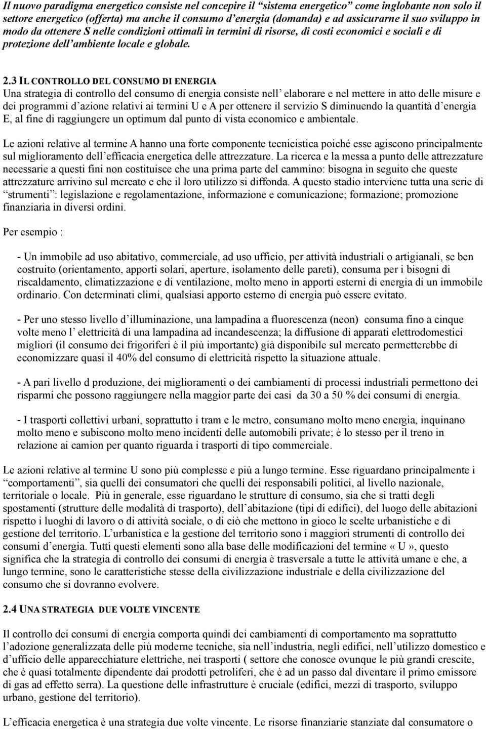 3 IL CONTROLLO DEL CONSUMO DI ENERGIA Una strategia di controllo del consumo di energia consiste nell elaborare e nel mettere in atto delle misure e dei programmi d azione relativi ai termini U e A