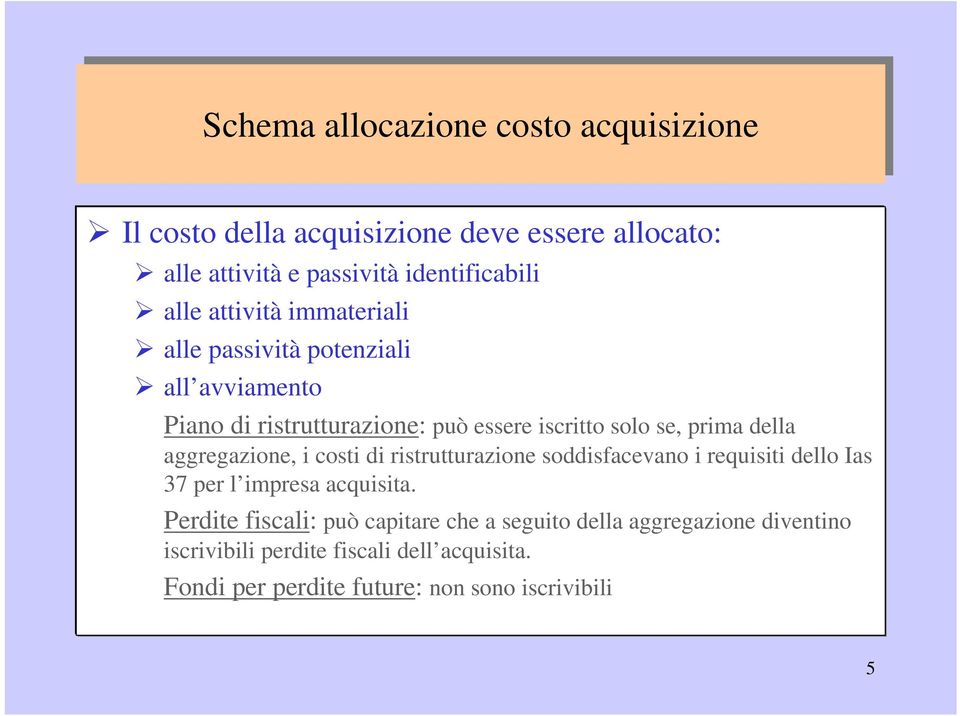 se, prima della aggregazione, i costi di ristrutturazione soddisfacevano i requisiti dello Ias 37 per l impresa acquisita.