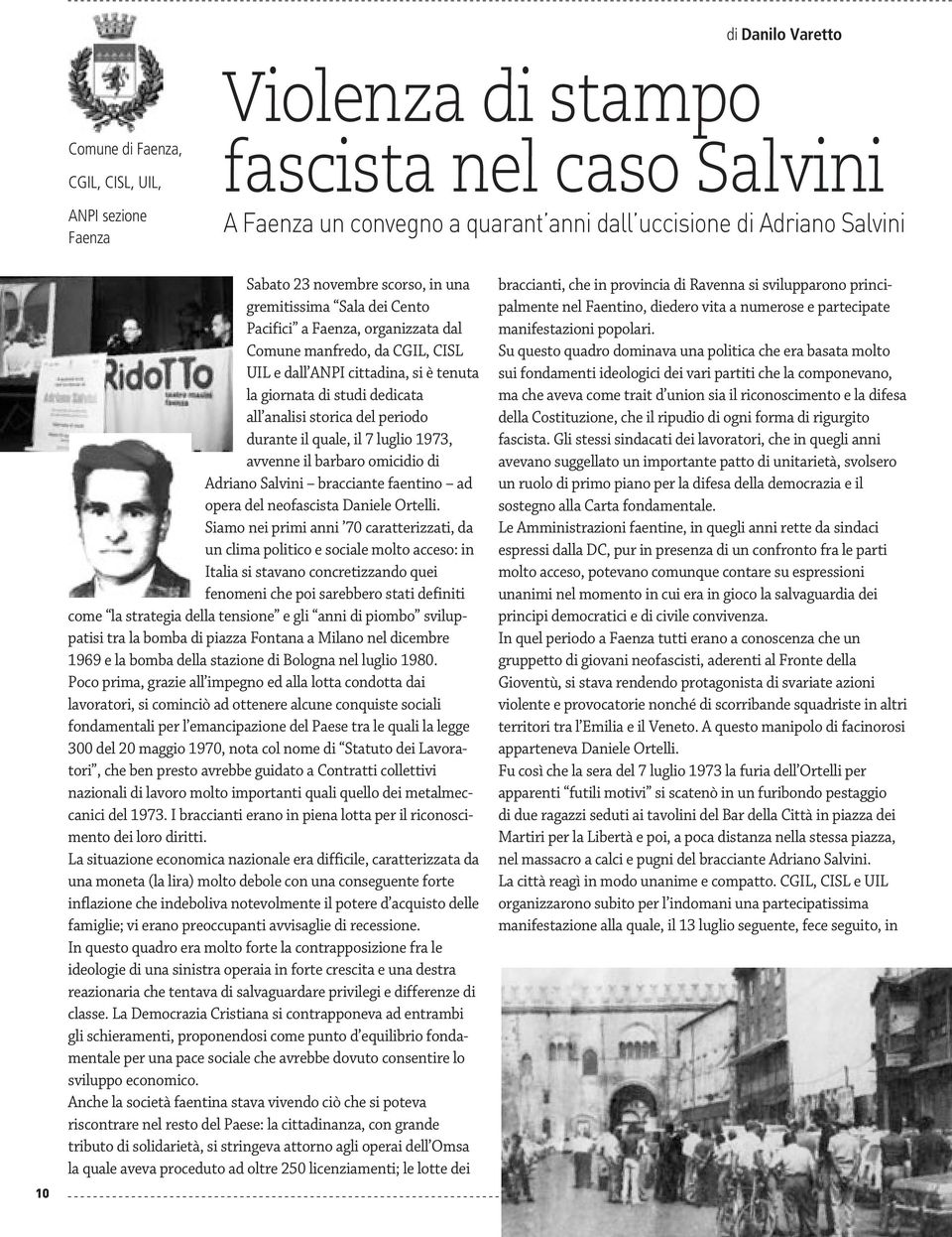 analisi storica del periodo durante il quale, il 7 luglio 1973, avvenne il barbaro omicidio di Adriano Salvini bracciante faentino ad opera del neofascista Daniele Ortelli.